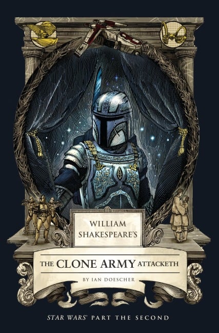 William Shakespeare's the Clone Army Attacketh: Star Wars Part the Second - Ian Doescher