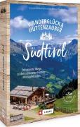 Cover-Bild zum Titel 'Wanderglück & Hüttenzauber Südtirol' von 'Wilfried Und Lisa Bahnmüller, Markus Meier'