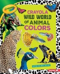 Crayola (R) Wild World of Animal Colors - Laura Purdie Salas