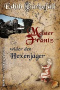 Cover-Bild zum Titel 'Meister Frantz wider den Hexenjäger' von 'Edith Parzefall'