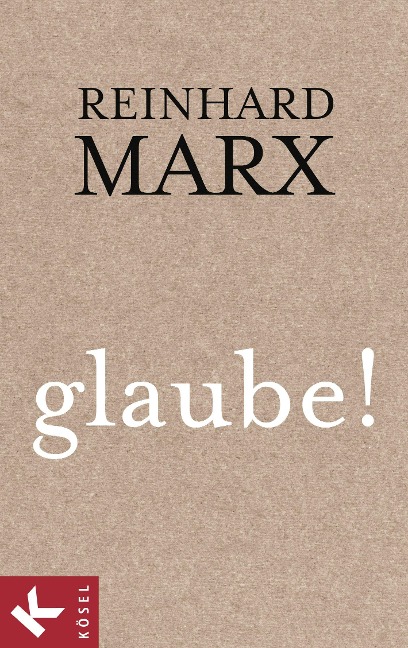 glaube! - Reinhard Marx