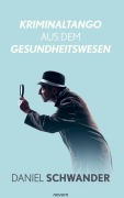 Cover-Bild zum Titel 'Kriminaltango aus dem Gesundheitswesen' von 'Daniel Schwander'