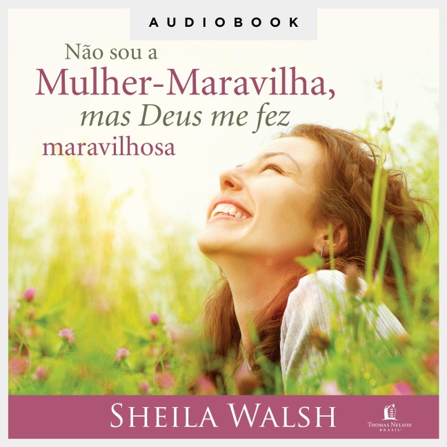 Não sou a Mulher-Maravilha, mas Deus me fez maravilhosa - Sheila Walsh