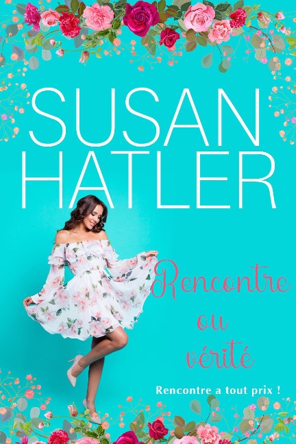 Rencontre ou vérité (Rencontre à tout prix !, #2) - Susan Hatler