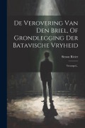 Cover-Bild zum Titel 'De Verovering Van Den Briel, Of Grondlegging Der Batavische Vryheid' von 'Simon Rivier'
