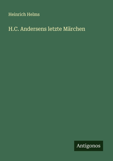 H.C. Andersens letzte Märchen - Heinrich Helms