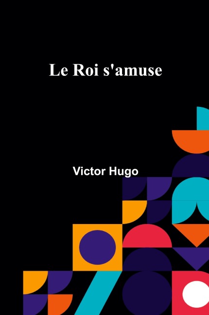 Le Roi s'amuse - Victor Hugo