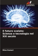 Cover-Bild zum Titel 'Il futuro svelato: Scienza e tecnologia nel XXI secolo' von 'Mina Kumari'