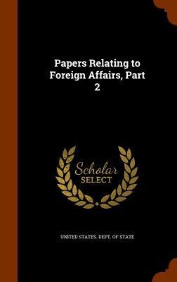 Papers Relating to Foreign Affairs, Part 2 - 