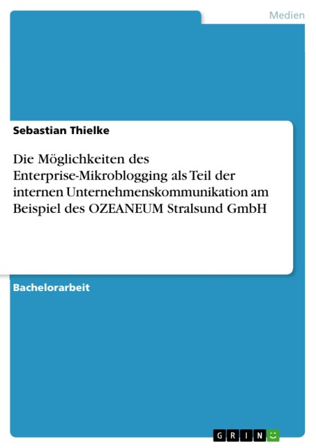 Die Möglichkeiten des Enterprise-Mikroblogging als Teil der internen Unternehmenskommunikation am Beispiel des OZEANEUM Stralsund GmbH - Sebastian Thielke