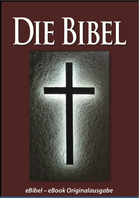 Die BIBEL (eBibel - Für eBook-Lesegeräte optimierte Ausgabe) - Gott, Martin Luther