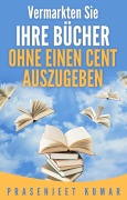 Cover-Bild zum Titel 'Vermarkten Sie Ihre Bücher Ohne Einen Cent Auszugeben' von 'Prasenjeet Kumar'