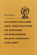 Cover-Bild zum Titel 'Evangelicalism and the Politics of Reform in Northern Black Thought, 1776-1863' von 'Rita Roberts'