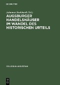 Augsburger Handelshäuser im Wandel des historischen Urteils - 