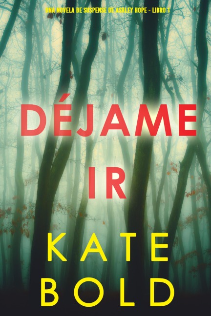 Déjame ir (Una novela de suspense de Ashley Hope - Libro 1) - Kate Bold