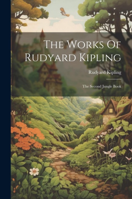 The Works Of Rudyard Kipling: The Second Jungle Book - Rudyard Kipling