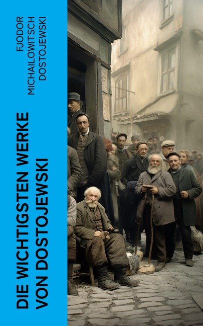 Die wichtigsten Werke von Dostojewski - Fjodor Michailowitsch Dostojewski