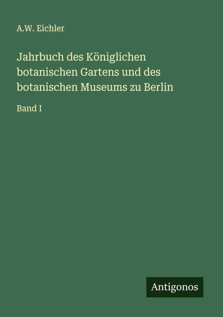 Jahrbuch des Königlichen botanischen Gartens und des botanischen Museums zu Berlin - A. W. Eichler