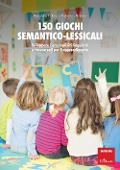 Cover-Bild zum Titel '150 giochi semantico-lessicali. Sviluppare i prerequisiti linguistici e trasversali per l'apprendimento' von 'Donatella Colina, Valentina Repetto'