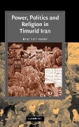 Power, Politics and Religion in Timurid Iran - Beatrice Forbes Manz