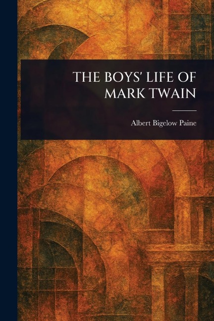 The Boys' Life of Mark Twain - Albert Bigelow Paine