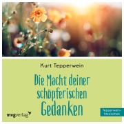 Cover-Bild zum Titel 'Die Macht Deiner schöpferischen Gedanken' von 'Kurt Tepperwein'
