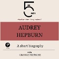 Audrey Hepburn: A short biography - George Fritsche, Minute Biographies, Minutes