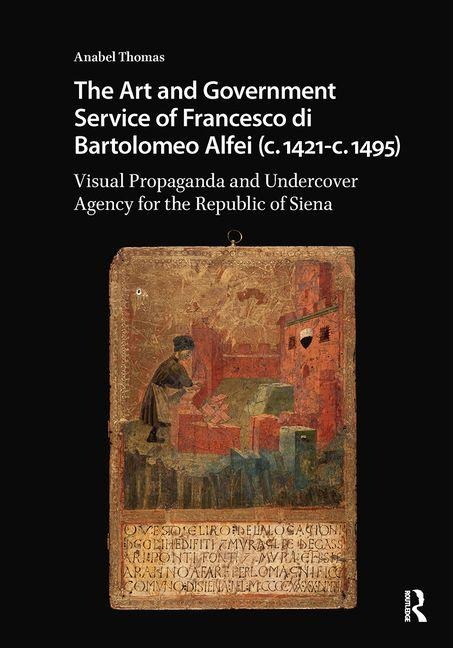 The Art and Government Service of Francesco Di Bartolomeo Alfei (C. 1421 - C. 1495) - Anabel Thomas