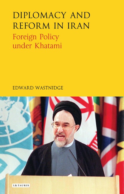 Diplomacy and Reform in Iran - Edward Wastnidge