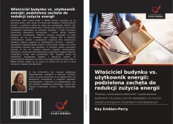 Cover-Bild zum Titel 'W¿a¿ciciel budynku vs. u¿ytkownik energii: podzielona zach¿ta do redukcji zu¿ycia energii' von 'Kay Emblen-Perry'