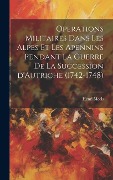 Cover-Bild zum Titel 'Operations militaires dans les Alpes et les Apennins pendant la guerre de la succession d'Autriche (1742-1748)' von 'Henri Moris'