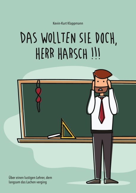 Das wollten Sie doch, Herr Harsch - Kevin-Kurt Klappmann