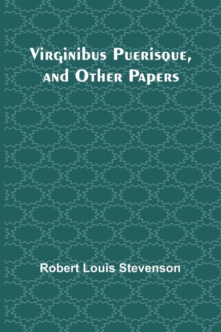 Virginibus Puerisque, and Other Papers - Robert Louis Stevenson