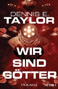 Cover-Bild zum Titel 'Wir sind Götter' von 'Dennis E. Taylor'