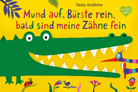 Mund auf, Bürste rein, bald sind meine Zähne fein - Nastja Holtfreter