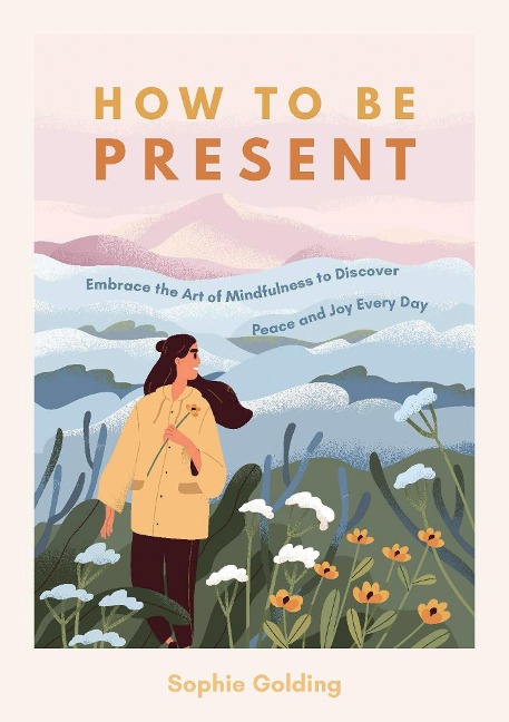 How to Be Present - Sophie Golding