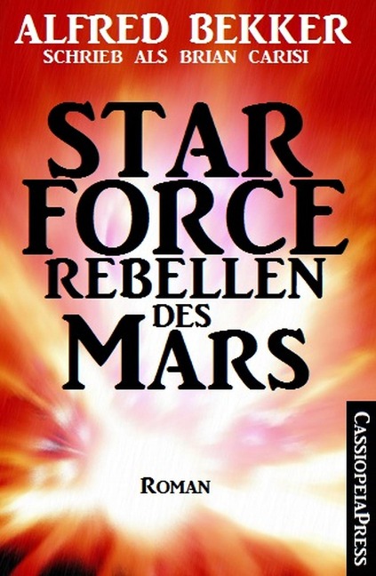 Alfred Bekker schrieb als Brian Carisi Star Force - Rebellen des Mars - Alfred Bekker