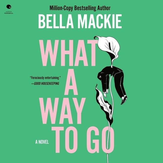 What a Way to Go - Bella Mackie