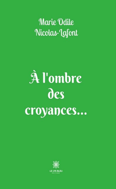 À l'ombre des croyances... - Marie Odile Nicolas-Lafont