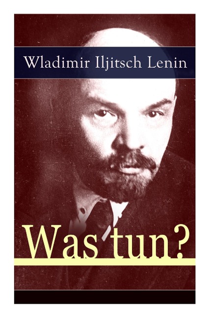 Was tun? - Wladimir Iljitsch Lenin