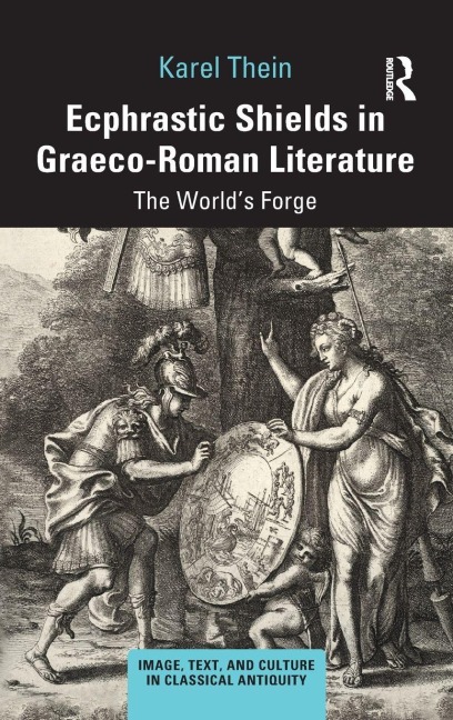Ecphrastic Shields in Graeco-Roman Literature - Karel Thein