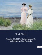 Cover-Bild zum Titel 'Alarico Carli Un Galantuomo Un Valentuomo Un Patriotta' von 'Gori Pietro'