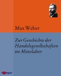 Zur Geschichte der Handelsgesellschaften im Mittelalter - Max Weber
