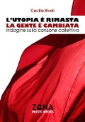 Cover-Bild zum Titel 'L' utopia è rimasta, la gente è cambiata. Indagine sulla canzone collettiva' von 'Cecilia Rivoli'