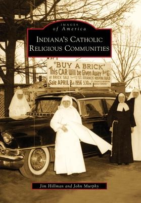 Indiana's Catholic Religious Communities - John Murphy, Jim Hillman