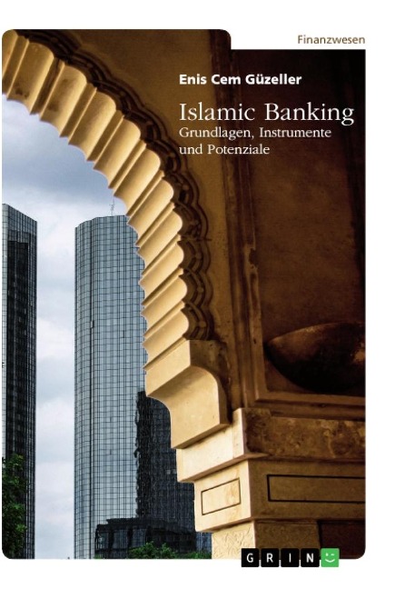 Islamic Banking. Grundlagen, Instrumente und Potenziale - Enis Cem Güzeller