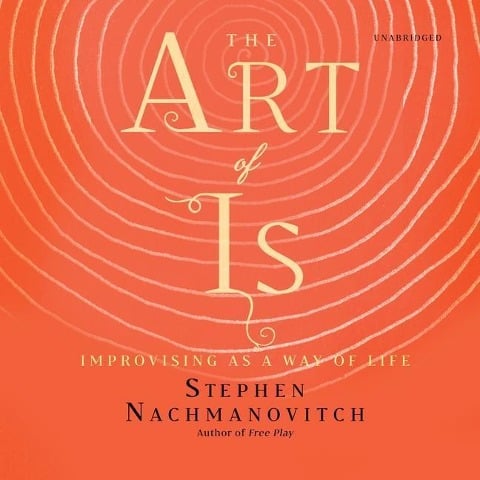 The Art of Is - Stephen Nachmanovitch