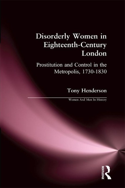 Disorderly Women in Eighteenth-Century London - Tony Henderson