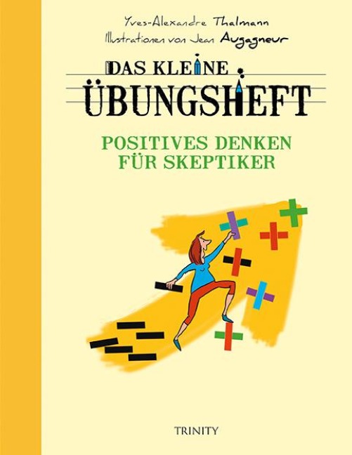 Das kleine Übungsheft - Positives Denken für Skeptiker - Yves-Alexandre Thalmann