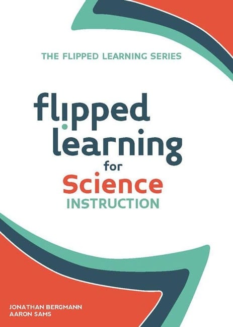 Flipped Learning for Science Instruction - Jonathan Bergmann, Aaron Sams